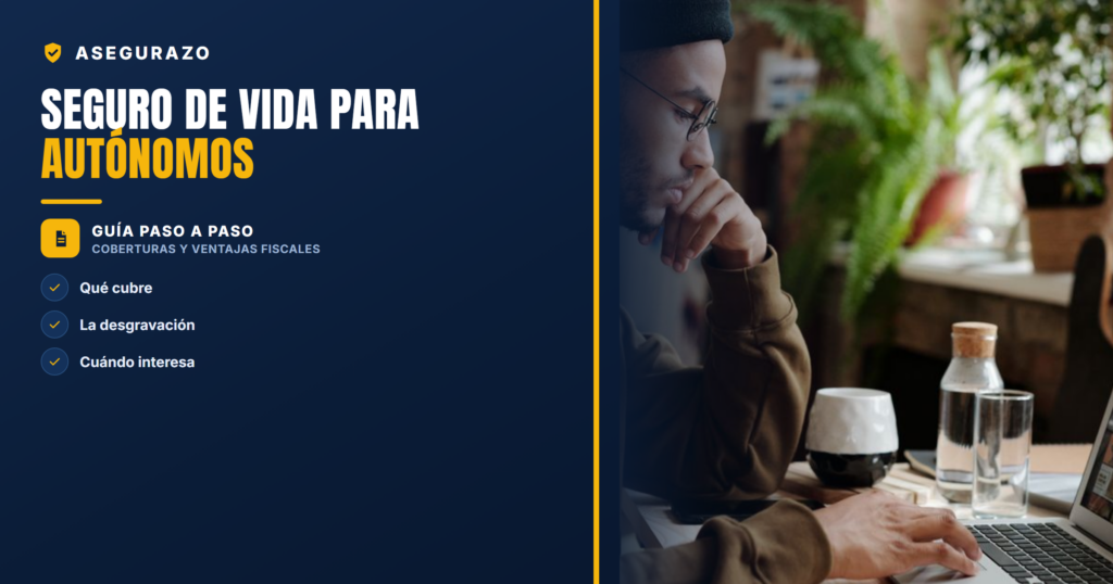 Seguro de vida para autónomos: coberturas, ventajas fiscales y cuándo interesa